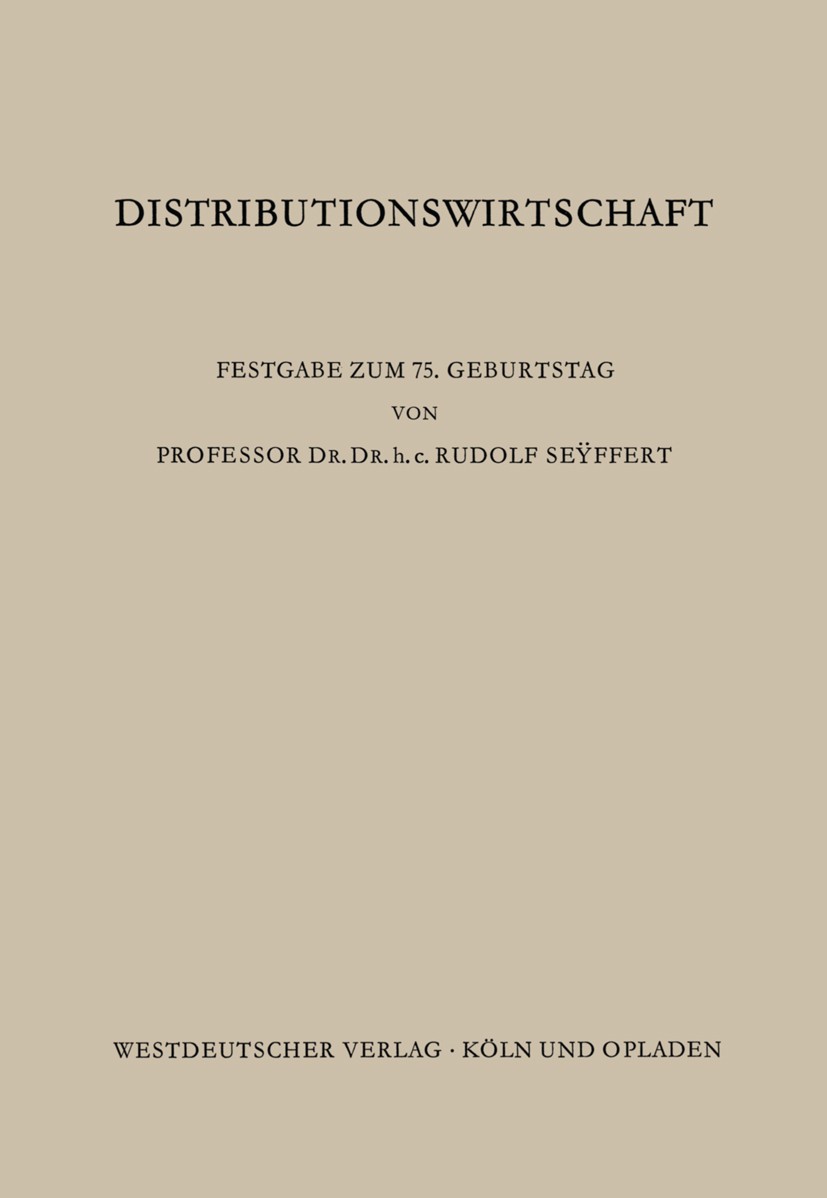 Titlebook: Distributionswirtschaft; Beiträge aus den Geb Edmund Sundhoff Book 1968 Springer Fachmedien Wiesbaden 1968 Absatz.Beschaffung.Betriebswirts Titlebook: Distributionswirtschaft; Beiträge aus den Geb Edmund Sundhoff Book 1968 Springer Fachmedien Wiesbaden 1968 Absatz.Beschaffung.Betriebswirts