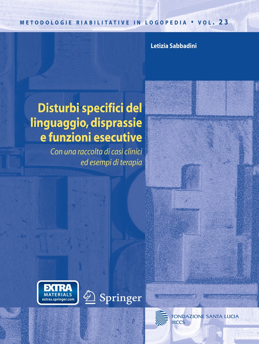 Titlebook: Disturbi specifici del linguaggio, disprassie e funzioni esecutive; Con una raccolta di Letizia Sabbadini Textbook 2013 Springer-Verlag It Titlebook: Disturbi specifici del linguaggio, disprassie e funzioni esecutive; Con una raccolta di Letizia Sabbadini Textbook 2013 Springer-Verlag It