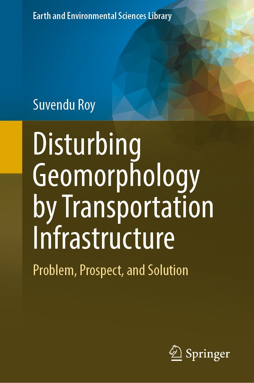 Titlebook: Disturbing Geomorphology by Transportation Infrastructure; Problem, Prospect, a Suvendu Roy Book 2023 The Editor(s) (if applicable) and The Titlebook: Disturbing Geomorphology by Transportation Infrastructure; Problem, Prospect, a Suvendu Roy Book 2023 The Editor(s) (if applicable) and The