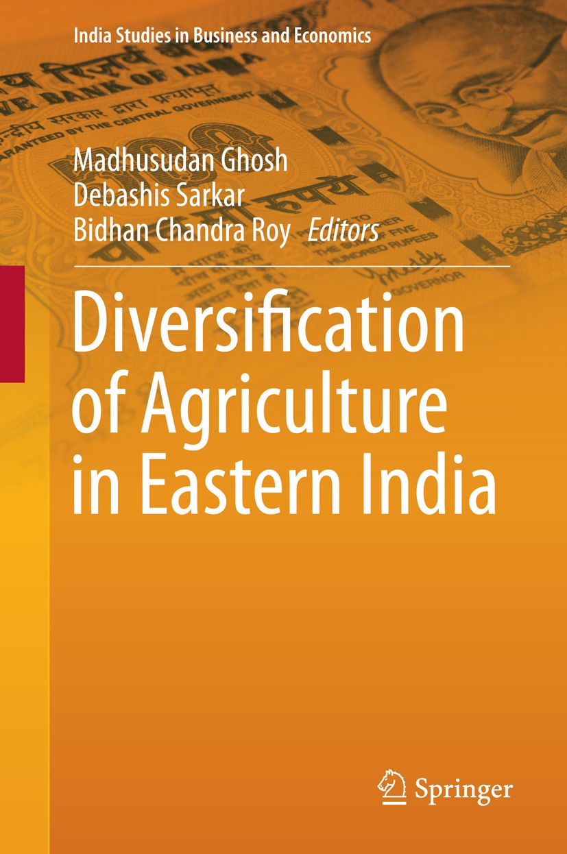 Titlebook: Diversification of Agriculture in Eastern India; Madhusudan Ghosh,Debashis Sarkar,Bidhan Chandra Ro Book 2015 Springer India 2015 Agricult Titlebook: Diversification of Agriculture in Eastern India; Madhusudan Ghosh,Debashis Sarkar,Bidhan Chandra Ro Book 2015 Springer India 2015 Agricult