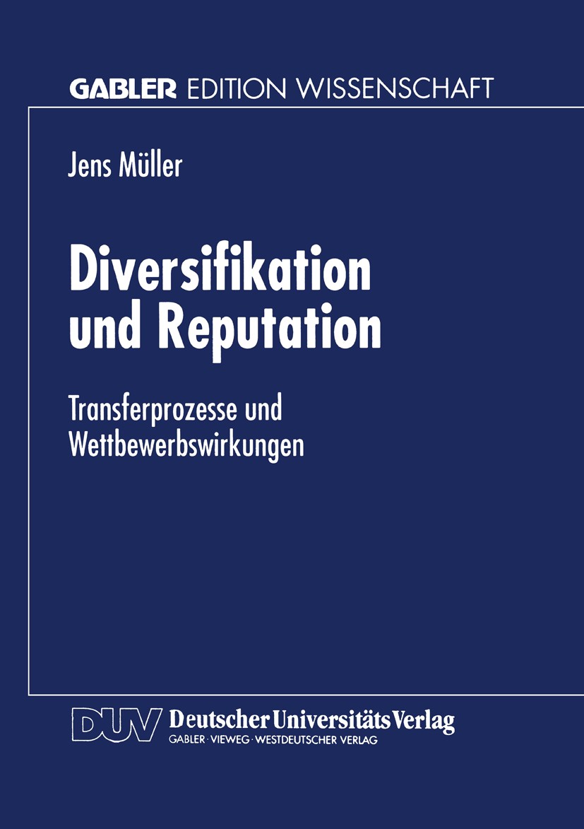 Titlebook: Diversifikation und Reputation; Transferprozesse und Jens Müller Textbook 1996 Betriebswirtschaftlicher Verlag Dr. Th. Gabler GmbH, Wiesbad Titlebook: Diversifikation und Reputation; Transferprozesse und Jens Müller Textbook 1996 Betriebswirtschaftlicher Verlag Dr. Th. Gabler GmbH, Wiesbad