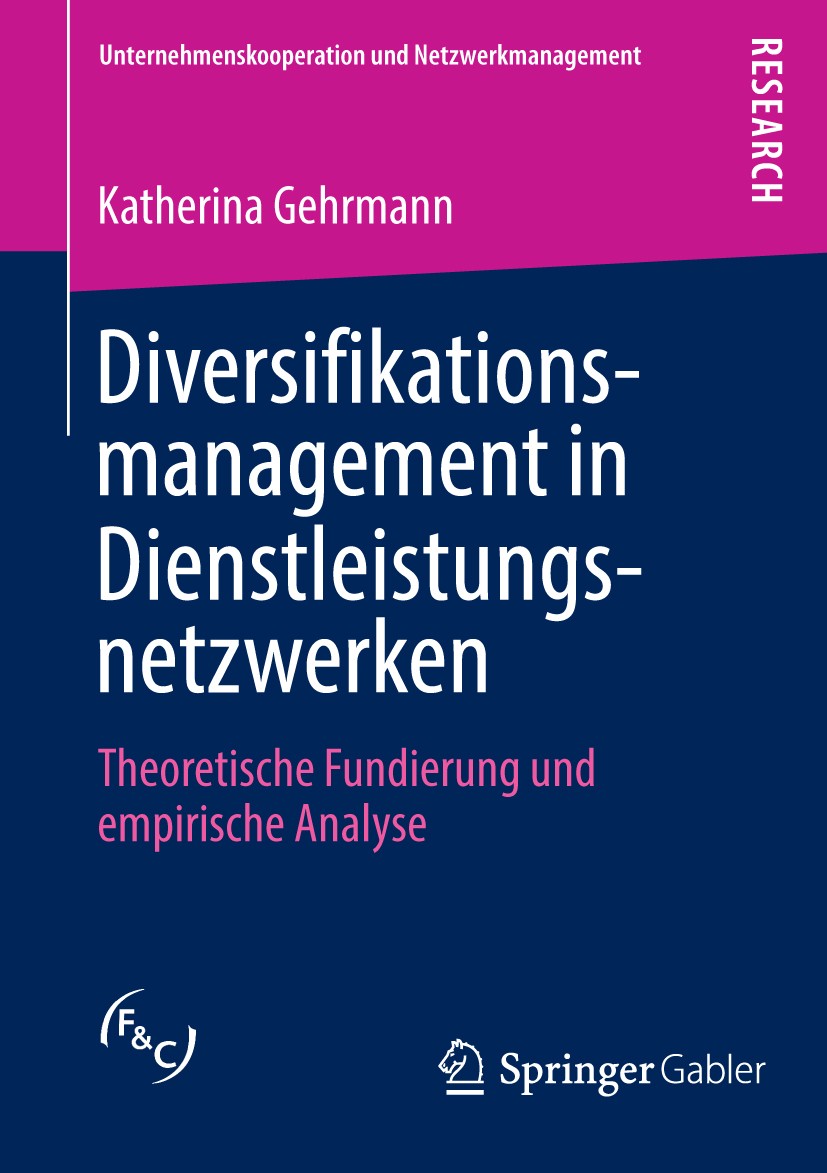 Titlebook: Diversifikationsmanagement in Dienstleistungsnetzwerken; Theoretische Fundier Katherina Gehrmann Book 2014 Springer Fachmedien Wiesbaden 20 Titlebook: Diversifikationsmanagement in Dienstleistungsnetzwerken; Theoretische Fundier Katherina Gehrmann Book 2014 Springer Fachmedien Wiesbaden 20