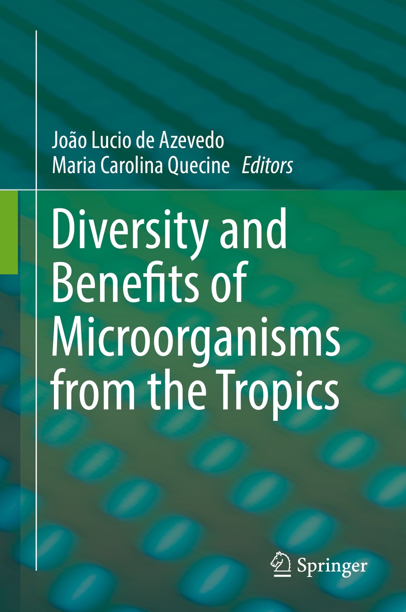 Titlebook: Diversity and Benefits of Microorganisms from the Tropics; João Lucio de Azevedo,Maria Carolina Quecine Book 2017 Springer International P Titlebook: Diversity and Benefits of Microorganisms from the Tropics; João Lucio de Azevedo,Maria Carolina Quecine Book 2017 Springer International P