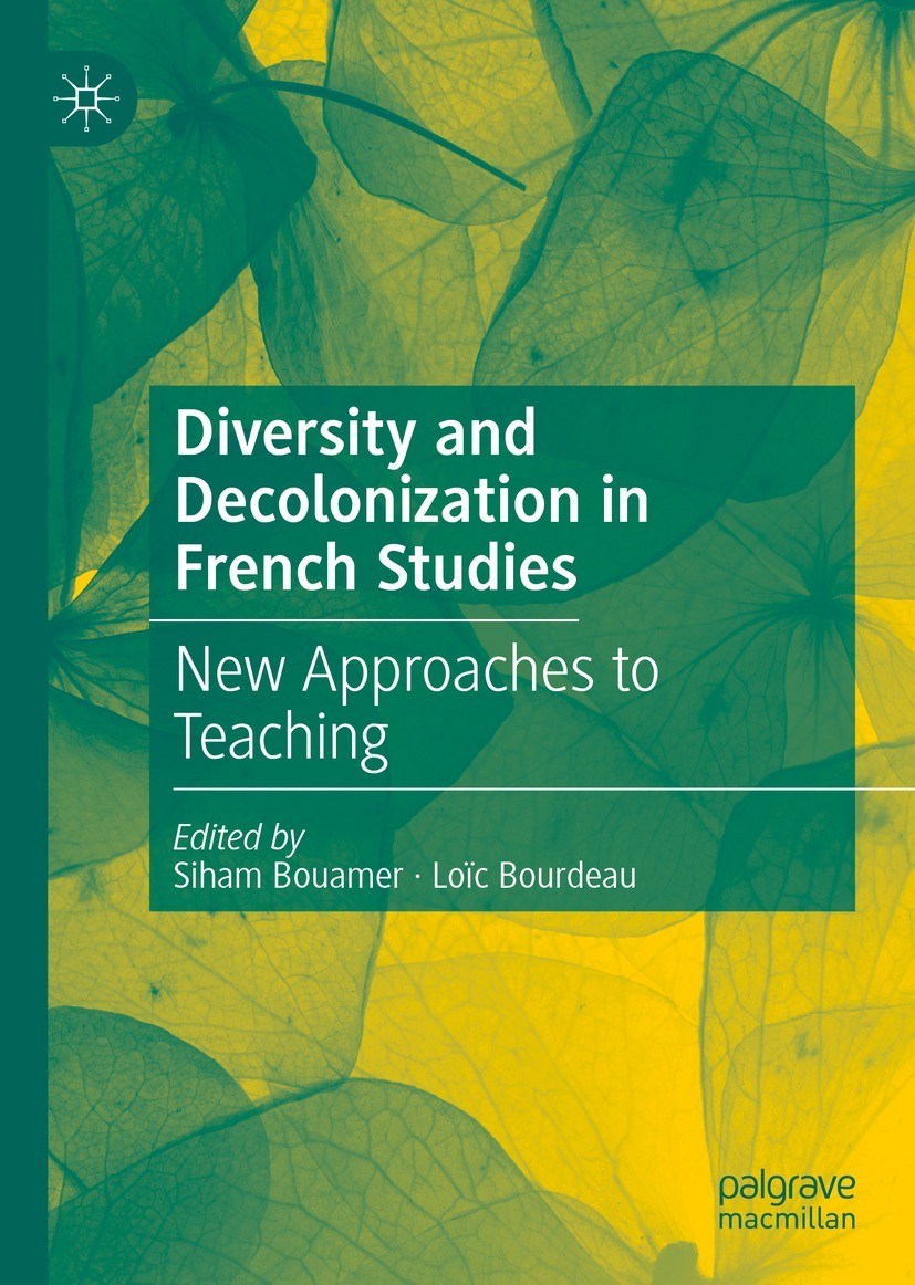 Titlebook: Diversity and Decolonization in French Studies; New Approaches to Te Siham Bouamer,Loïc Bourdeau Book 2022 The Editor(s) (if applicable) an Titlebook: Diversity and Decolonization in French Studies; New Approaches to Te Siham Bouamer,Loïc Bourdeau Book 2022 The Editor(s) (if applicable) an