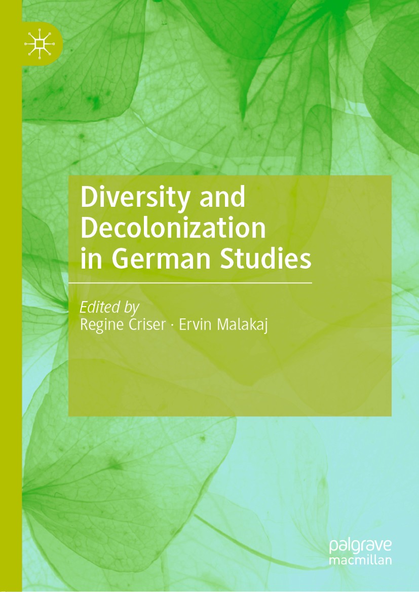 Titlebook: Diversity and Decolonization in German Studies; Regine Criser,Ervin Malakaj Book 2020 The Editor(s) (if applicable) and The Author(s), und Titlebook: Diversity and Decolonization in German Studies; Regine Criser,Ervin Malakaj Book 2020 The Editor(s) (if applicable) and The Author(s), und