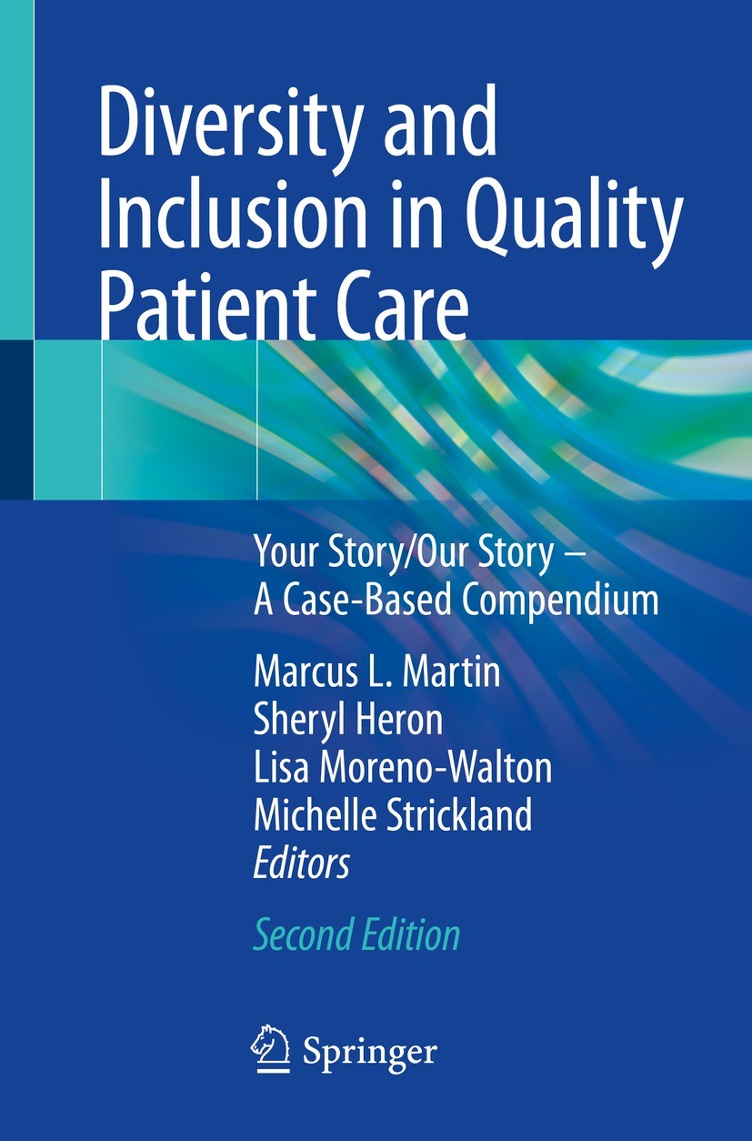 Titlebook: Diversity and Inclusion in Quality Patient Care; Your Story/Our Story Marcus L. Martin,Sheryl Heron,Michelle Strickland Book 2019Latest edi Titlebook: Diversity and Inclusion in Quality Patient Care; Your Story/Our Story Marcus L. Martin,Sheryl Heron,Michelle Strickland Book 2019Latest edi