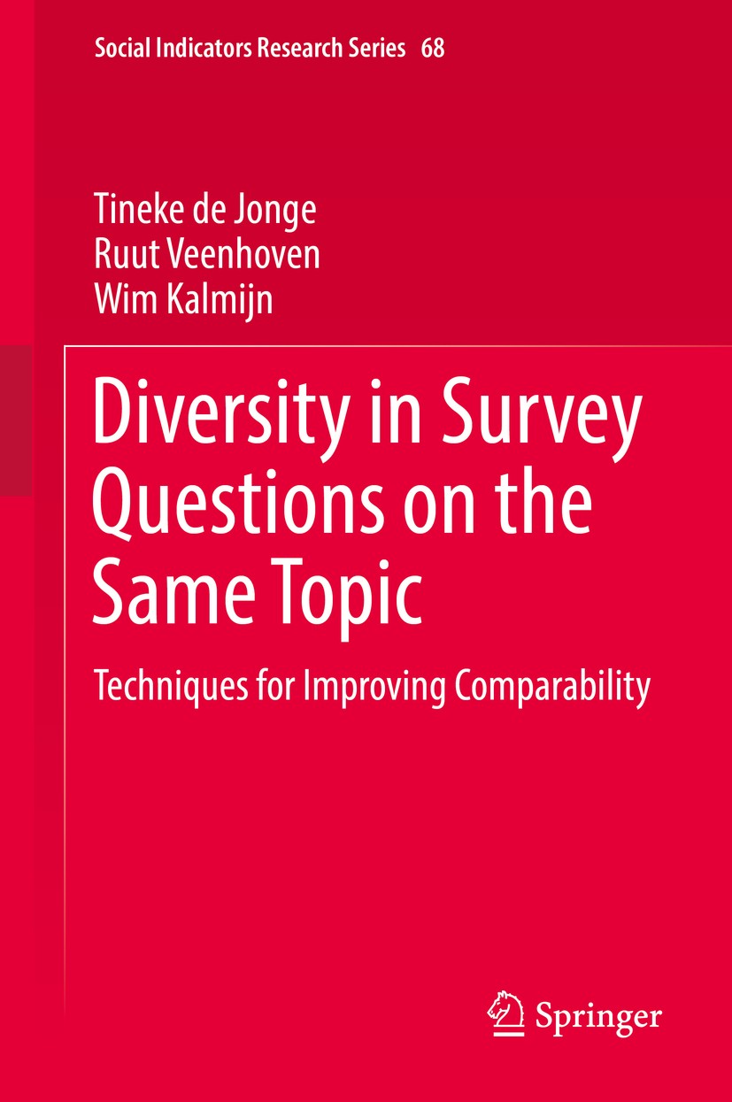 Titlebook: Diversity in Survey Questions on the Same Topic; Techniques for Impro Tineke de Jonge,Ruut Veenhoven,Wim Kalmijn Book 2017 Springer Interna Titlebook: Diversity in Survey Questions on the Same Topic; Techniques for Impro Tineke de Jonge,Ruut Veenhoven,Wim Kalmijn Book 2017 Springer Interna