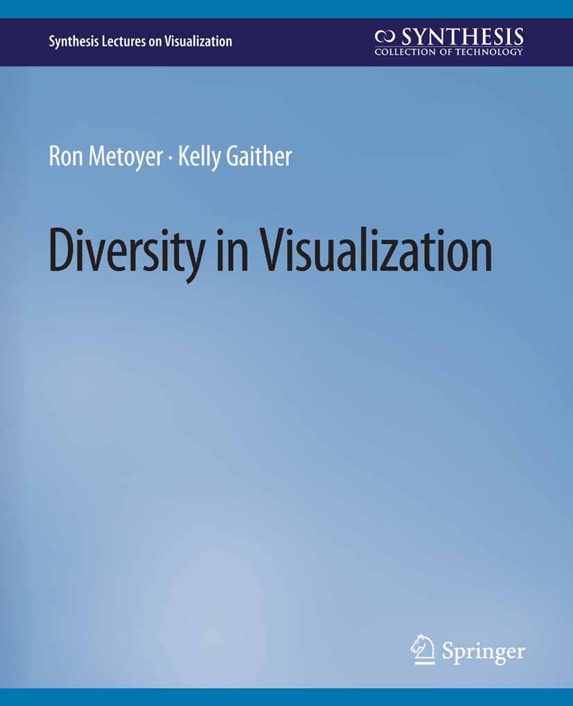 Titlebook: Diversity in Visualization; Ron Metoyer,Kelly Gaither Book 2019 Springer Nature Switzerland AG 2019 Titlebook: Diversity in Visualization; Ron Metoyer,Kelly Gaither Book 2019 Springer Nature Switzerland AG 2019