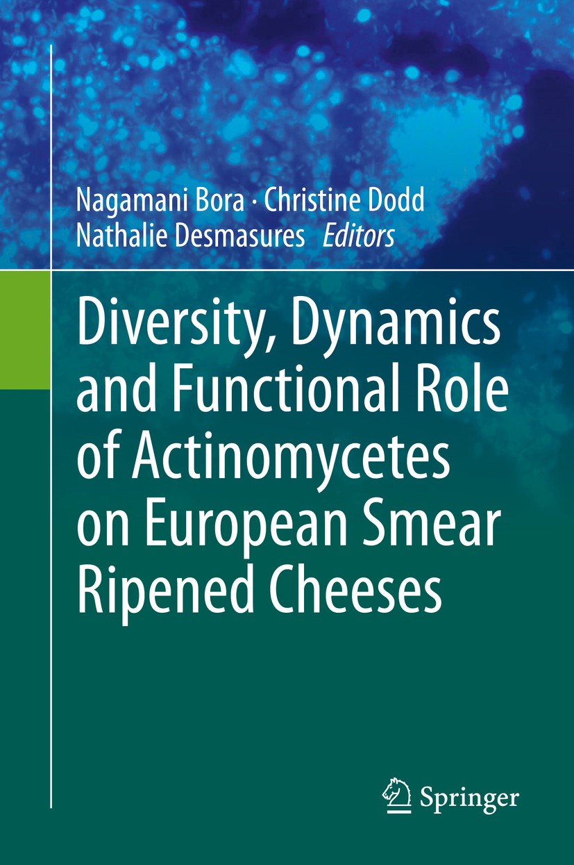 Titlebook: Diversity, Dynamics and Functional Role of Actinomycetes on European Smear Ripened Cheeses; Nagamani Bora,Christine Dodd,Nathalie Desmasur Titlebook: Diversity, Dynamics and Functional Role of Actinomycetes on European Smear Ripened Cheeses; Nagamani Bora,Christine Dodd,Nathalie Desmasur