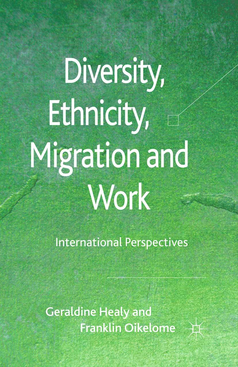 Titlebook: Diversity, Ethnicity, Migration and Work; International Perspe Geraldine Healy,Franklin Oikelome Book 2011 Palgrave Macmillan, a division o Titlebook: Diversity, Ethnicity, Migration and Work; International Perspe Geraldine Healy,Franklin Oikelome Book 2011 Palgrave Macmillan, a division o