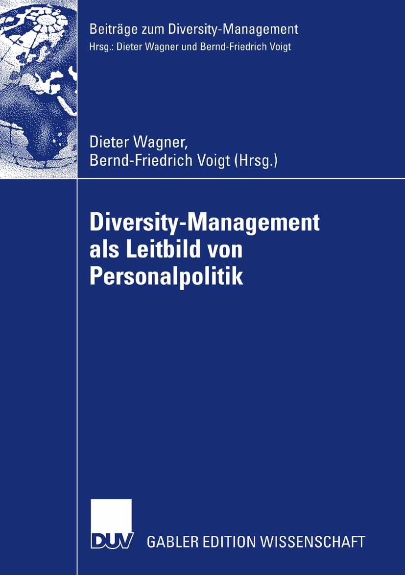 Titlebook: Diversity-Management als Leitbild von Personalpolitik; Dieter Wagner,Bernd-Friedrich Voigt Book 2007 Gabler Verlag | Springer Fachmedien W Titlebook: Diversity-Management als Leitbild von Personalpolitik; Dieter Wagner,Bernd-Friedrich Voigt Book 2007 Gabler Verlag | Springer Fachmedien W