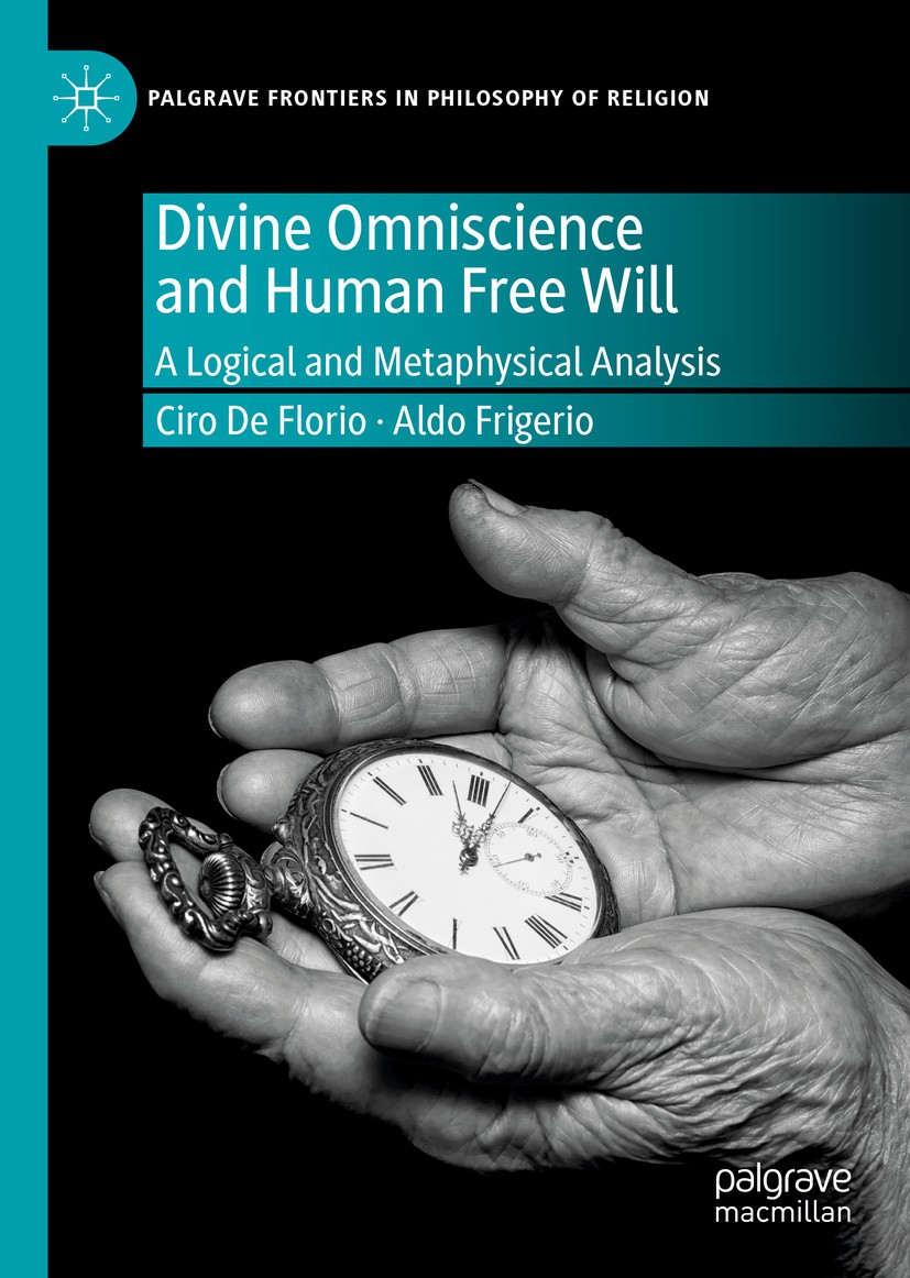 Titlebook: Divine Omniscience and Human Free Will; A Logical and Metaph Ciro De Florio,Aldo Frigerio Book 2019 The Editor(s) (if applicable) and The A Titlebook: Divine Omniscience and Human Free Will; A Logical and Metaph Ciro De Florio,Aldo Frigerio Book 2019 The Editor(s) (if applicable) and The A