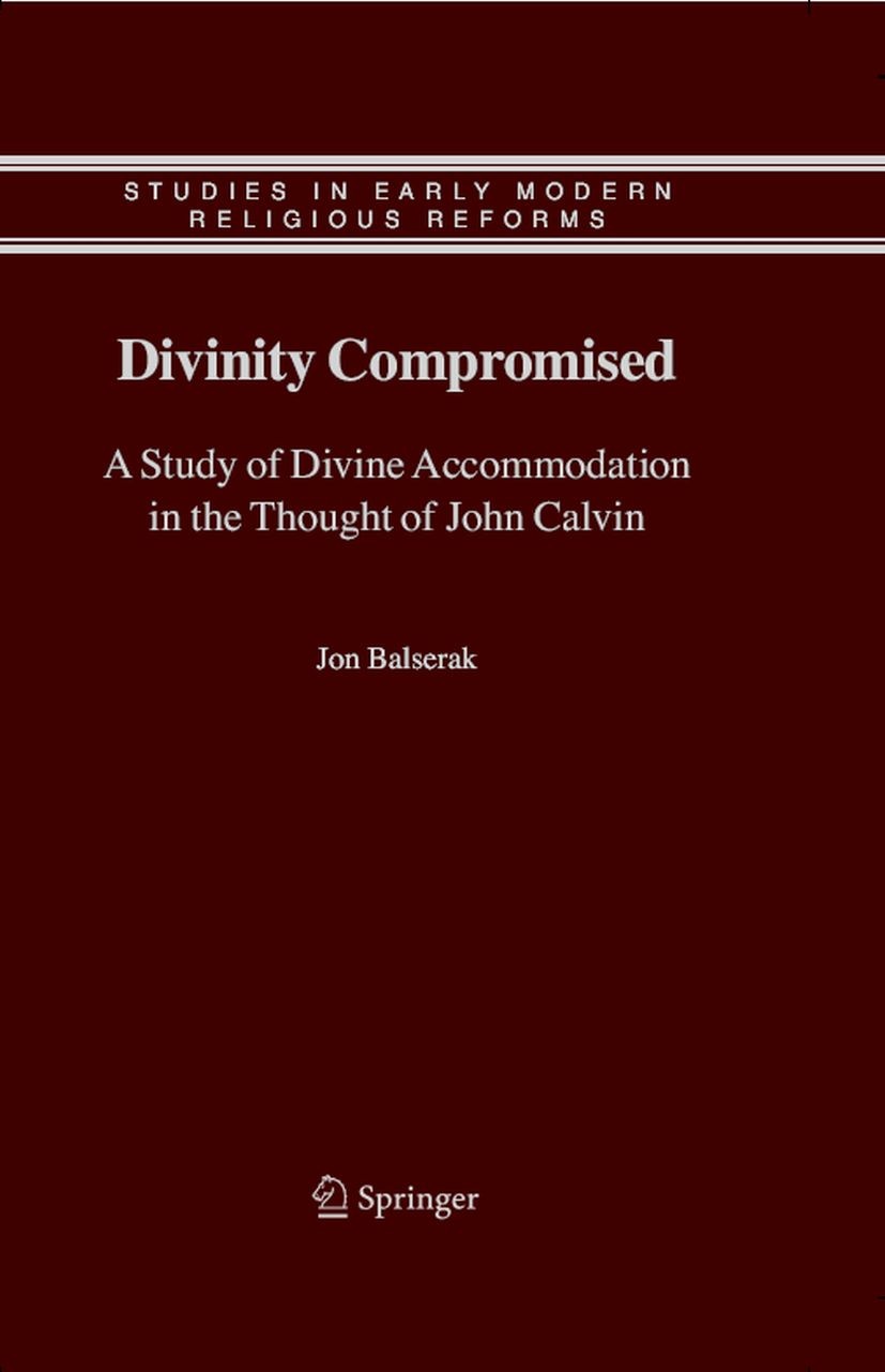 Titlebook: Divinity Compromised; A Study of Divine Ac Jon Balserak Book 2006 Springer Science+Business Media B.V. 2006 Bible.Calvin.Exegesis.Reformati Titlebook: Divinity Compromised; A Study of Divine Ac Jon Balserak Book 2006 Springer Science+Business Media B.V. 2006 Bible.Calvin.Exegesis.Reformati