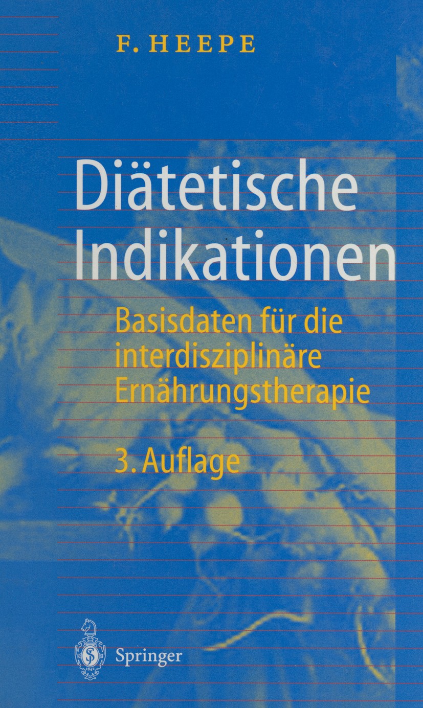 Titlebook: Diätetische Indikationen; Basisdaten für die i Fritz Heepe Book 19983rd edition Springer-Verlag Berlin Heidelberg 1998 Diabetes.Diätetik.Di Titlebook: Diätetische Indikationen; Basisdaten für die i Fritz Heepe Book 19983rd edition Springer-Verlag Berlin Heidelberg 1998 Diabetes.Diätetik.Di