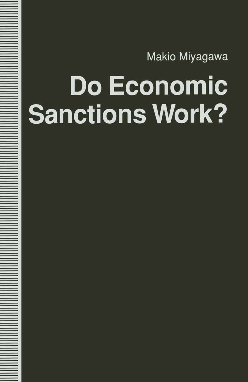 Titlebook: Do Economic Sanctions Work?; Makio Miyagawa Book 1992 Palgrave Macmillan, a division of Macmillan Publishers Limited 1992 bibliography.cri Titlebook: Do Economic Sanctions Work?; Makio Miyagawa Book 1992 Palgrave Macmillan, a division of Macmillan Publishers Limited 1992 bibliography.cri