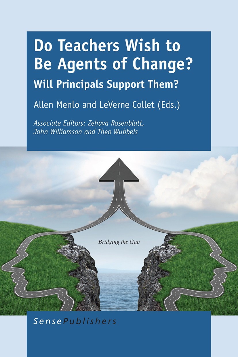 Titlebook: Do Teachers Wish to Be Agents of Change?; Will Principals Supp Allen Menlo,LeVerne Collet Book 2015 SensePublishers-Rotterdam, The Netherla Titlebook: Do Teachers Wish to Be Agents of Change?; Will Principals Supp Allen Menlo,LeVerne Collet Book 2015 SensePublishers-Rotterdam, The Netherla