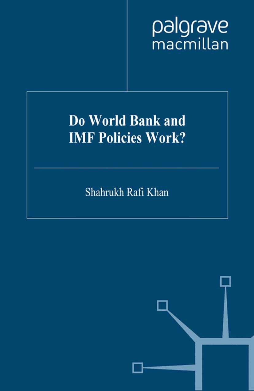 Titlebook: Do World Bank and IMF Policies Work?; Shahrukh Rafi Khan Book 1999 Palgrave Macmillan, a division of Macmillan Publishers Limited 1999 Dev Titlebook: Do World Bank and IMF Policies Work?; Shahrukh Rafi Khan Book 1999 Palgrave Macmillan, a division of Macmillan Publishers Limited 1999 Dev