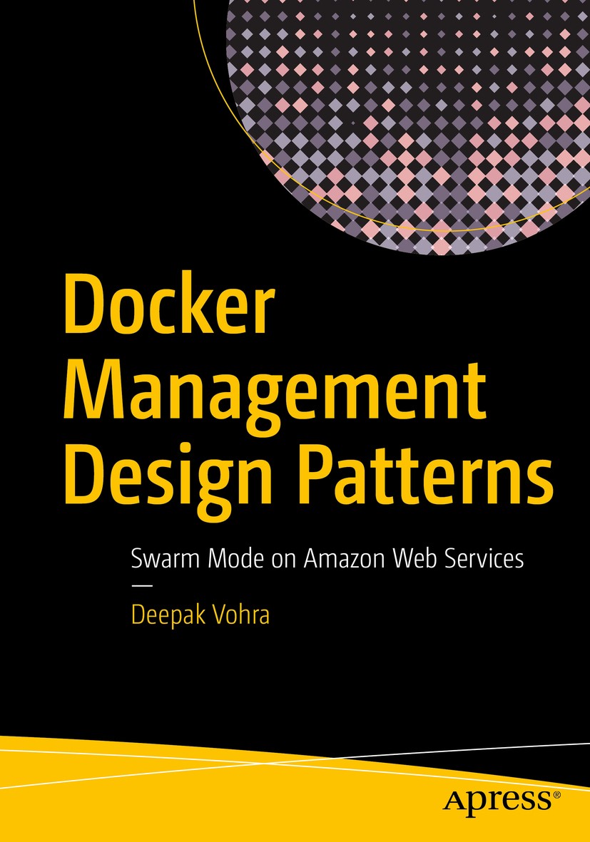 Titlebook: Docker Management Design Patterns; Swarm Mode on Amazon Deepak Vohra Book 2017 Deepak Vohra 2017 Docker.Container.Linux.operating system.so Titlebook: Docker Management Design Patterns; Swarm Mode on Amazon Deepak Vohra Book 2017 Deepak Vohra 2017 Docker.Container.Linux.operating system.so