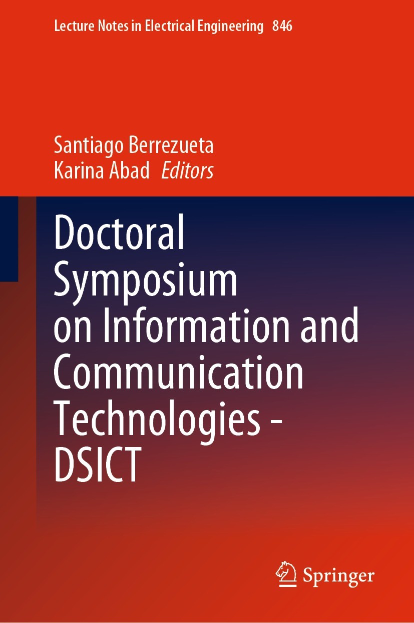 Titlebook: Doctoral Symposium on Information and Communication Technologies - DSICT; Santiago Berrezueta,Karina Abad Conference proceedings 2022 The Titlebook: Doctoral Symposium on Information and Communication Technologies - DSICT; Santiago Berrezueta,Karina Abad Conference proceedings 2022 The