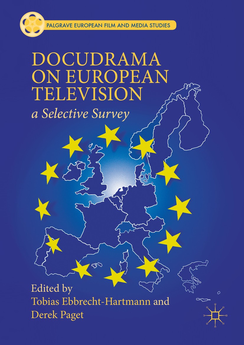 Titlebook: Docudrama on European Television; A Selective Survey Tobias Ebbrecht-Hartmann,Derek Paget Book 2016 The Editor(s) (if applicable) and The A Titlebook: Docudrama on European Television; A Selective Survey Tobias Ebbrecht-Hartmann,Derek Paget Book 2016 The Editor(s) (if applicable) and The A