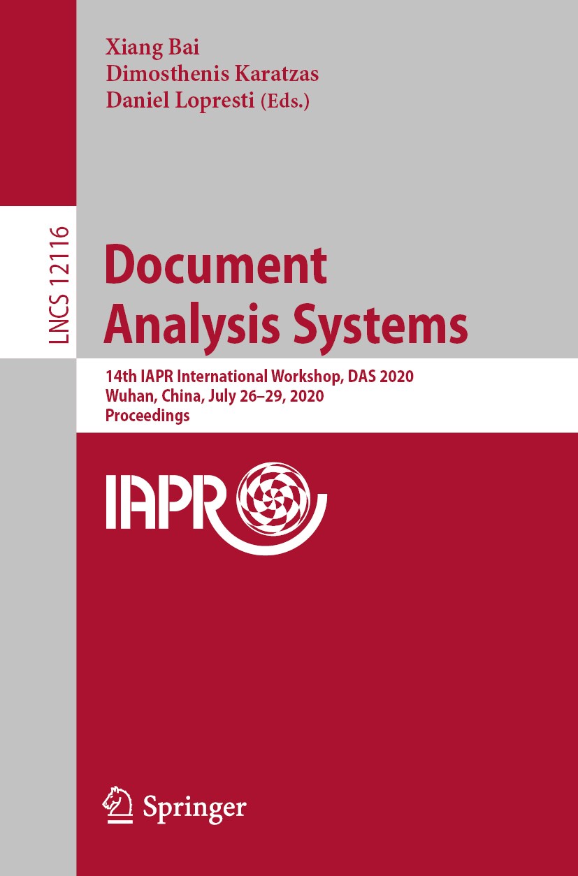 Titlebook: Document Analysis Systems; 14th IAPR Internatio Xiang Bai,Dimosthenis Karatzas,Daniel Lopresti Conference proceedings 2020 Springer Nature Titlebook: Document Analysis Systems; 14th IAPR Internatio Xiang Bai,Dimosthenis Karatzas,Daniel Lopresti Conference proceedings 2020 Springer Nature