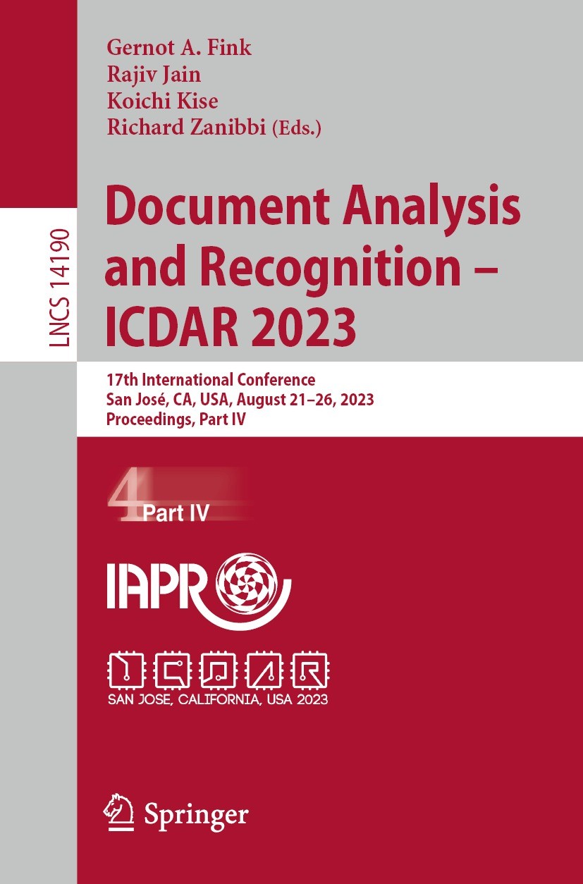 Titlebook: Document Analysis and Recognition - ICDAR 2023; 17th International C Gernot A. Fink,Rajiv Jain,Richard Zanibbi Conference proceedings 2023 Titlebook: Document Analysis and Recognition - ICDAR 2023; 17th International C Gernot A. Fink,Rajiv Jain,Richard Zanibbi Conference proceedings 2023