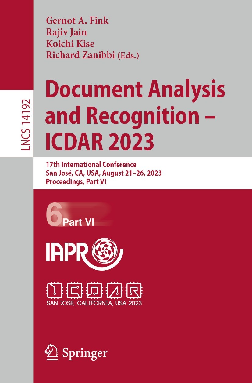 Titlebook: Document Analysis and Recognition - ICDAR 2023; 17th International C Gernot A. Fink,Rajiv Jain,Richard Zanibbi Conference proceedings 2023 Titlebook: Document Analysis and Recognition - ICDAR 2023; 17th International C Gernot A. Fink,Rajiv Jain,Richard Zanibbi Conference proceedings 2023