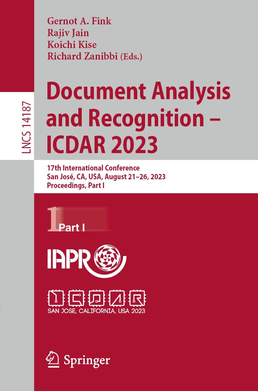 Titlebook: Document Analysis and Recognition - ICDAR 2023; 17th International C Gernot A. Fink,Rajiv Jain,Richard Zanibbi Conference proceedings 2023 Titlebook: Document Analysis and Recognition - ICDAR 2023; 17th International C Gernot A. Fink,Rajiv Jain,Richard Zanibbi Conference proceedings 2023