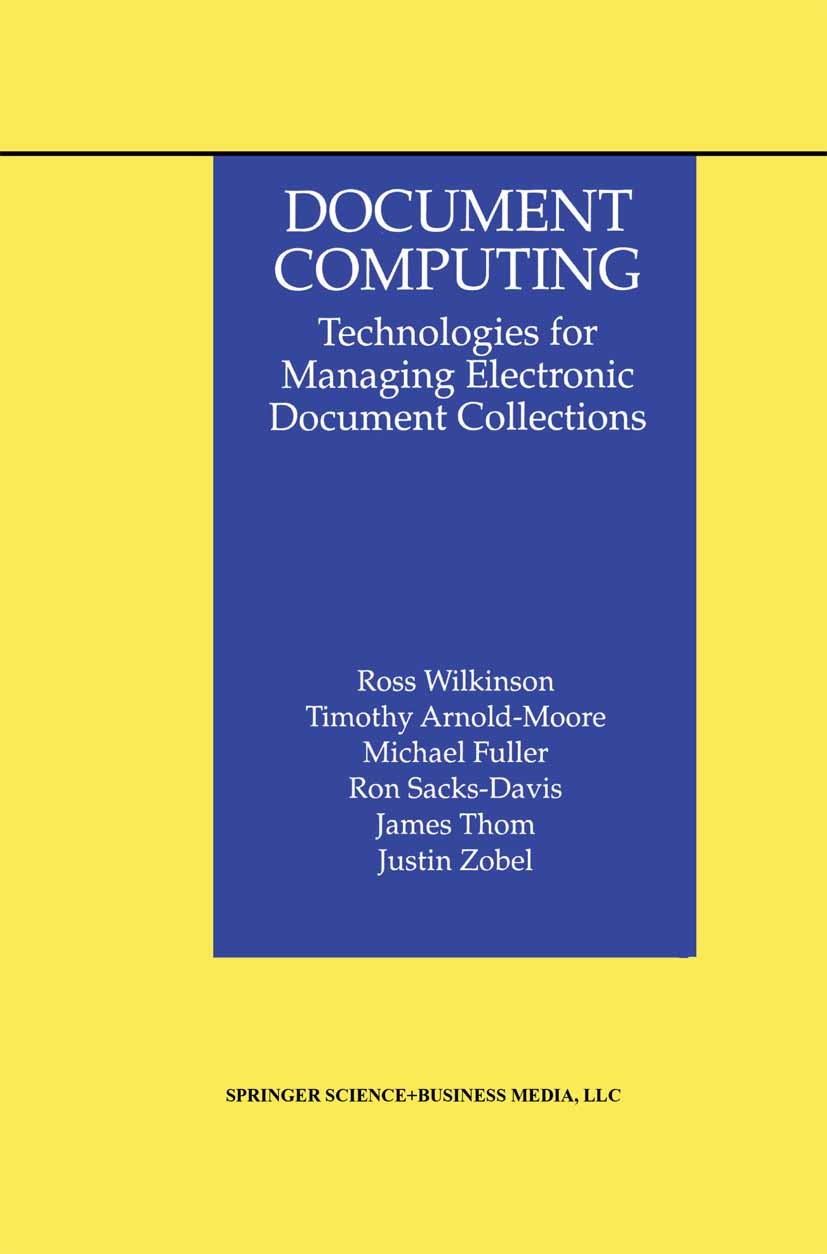 Titlebook: Document Computing; Technologies for Man Ross Wilkinson,Timothy Arnold-Moore,Justin Zobel Book 1998 Kluwer Academic Publishers 1998 busines Titlebook: Document Computing; Technologies for Man Ross Wilkinson,Timothy Arnold-Moore,Justin Zobel Book 1998 Kluwer Academic Publishers 1998 busines
