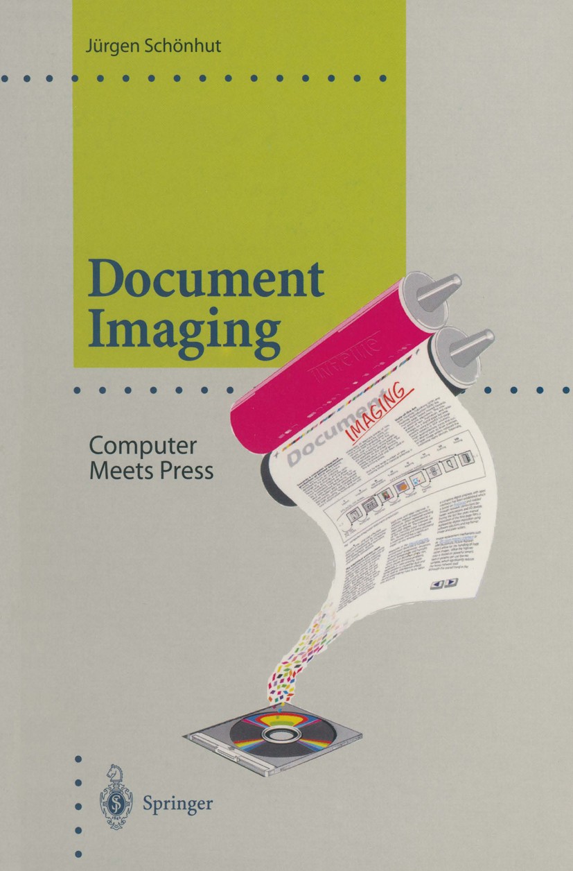 Titlebook: Document Imaging; Computer Meets Press Jürgen Schönhut Book 1997 Springer-Verlag Berlin Heidelberg 1997 Adobe Acrobat.Computergraphik.Dokum Titlebook: Document Imaging; Computer Meets Press Jürgen Schönhut Book 1997 Springer-Verlag Berlin Heidelberg 1997 Adobe Acrobat.Computergraphik.Dokum