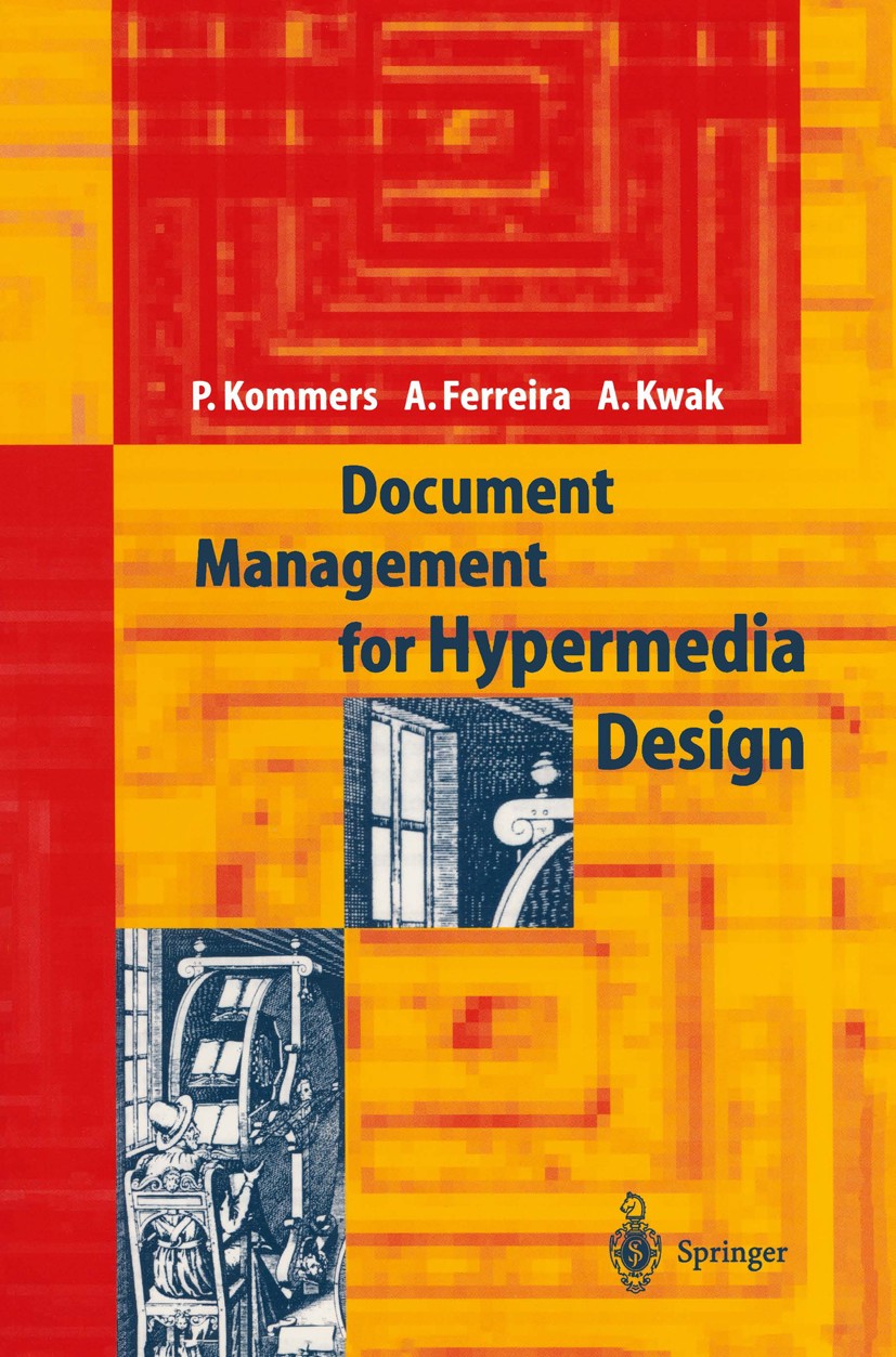 Titlebook: Document Management for Hypermedia Design; Piet A. M. Kommers,Alcindo F. Ferreira,Alex W. Kwa Book 1998 Springer-Verlag Berlin Heidelberg Titlebook: Document Management for Hypermedia Design; Piet A. M. Kommers,Alcindo F. Ferreira,Alex W. Kwa Book 1998 Springer-Verlag Berlin Heidelberg