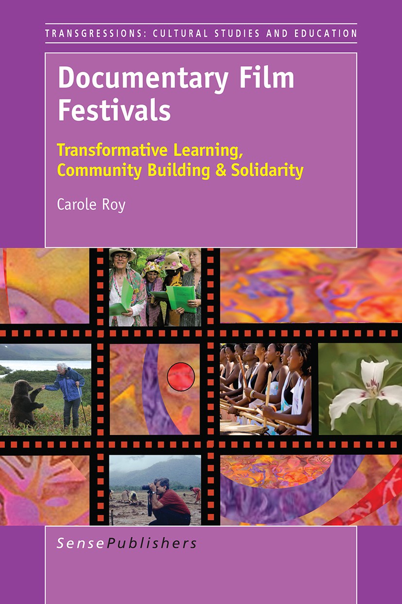 Titlebook: Documentary Film Festivals; Transformative Learn Carole Roy Book 2016 SensePublishers-Rotterdam, The Netherlands 2016 Documentary films.Fil Titlebook: Documentary Film Festivals; Transformative Learn Carole Roy Book 2016 SensePublishers-Rotterdam, The Netherlands 2016 Documentary films.Fil