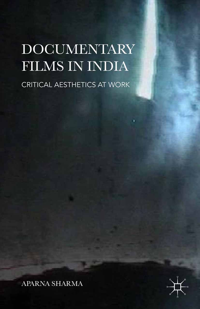 Titlebook: Documentary Films in India; Critical Aesthetics Aparna Sharma Book 2015 Palgrave Macmillan, a division of Macmillan Publishers Limited 201 Titlebook: Documentary Films in India; Critical Aesthetics Aparna Sharma Book 2015 Palgrave Macmillan, a division of Macmillan Publishers Limited 201