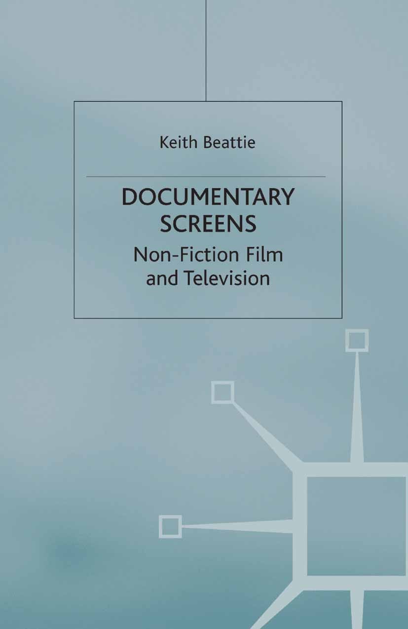 Titlebook: Documentary Screens; Nonfiction Film and Keith Beattie Textbook 2004Latest edition The Editor(s) (if applicable) and The Author(s) 2004 ex Titlebook: Documentary Screens; Nonfiction Film and Keith Beattie Textbook 2004Latest edition The Editor(s) (if applicable) and The Author(s) 2004 ex