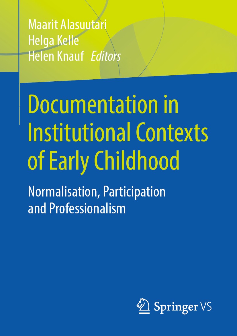 Titlebook: Documentation in Institutional Contexts of Early Childhood; Normalisation, Parti Maarit Alasuutari,Helga Kelle,Helen Knauf Book 2020 Spring Titlebook: Documentation in Institutional Contexts of Early Childhood; Normalisation, Parti Maarit Alasuutari,Helga Kelle,Helen Knauf Book 2020 Spring
