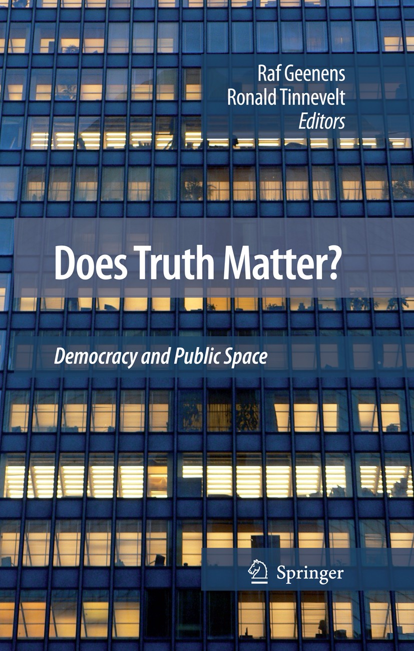 Titlebook: Does Truth Matter?; Democracy and Public Raf Geenens,Ronald Tinnevelt Book 2009 Springer Science+Business Media B.V. 2009 Democracy.Epistem Titlebook: Does Truth Matter?; Democracy and Public Raf Geenens,Ronald Tinnevelt Book 2009 Springer Science+Business Media B.V. 2009 Democracy.Epistem