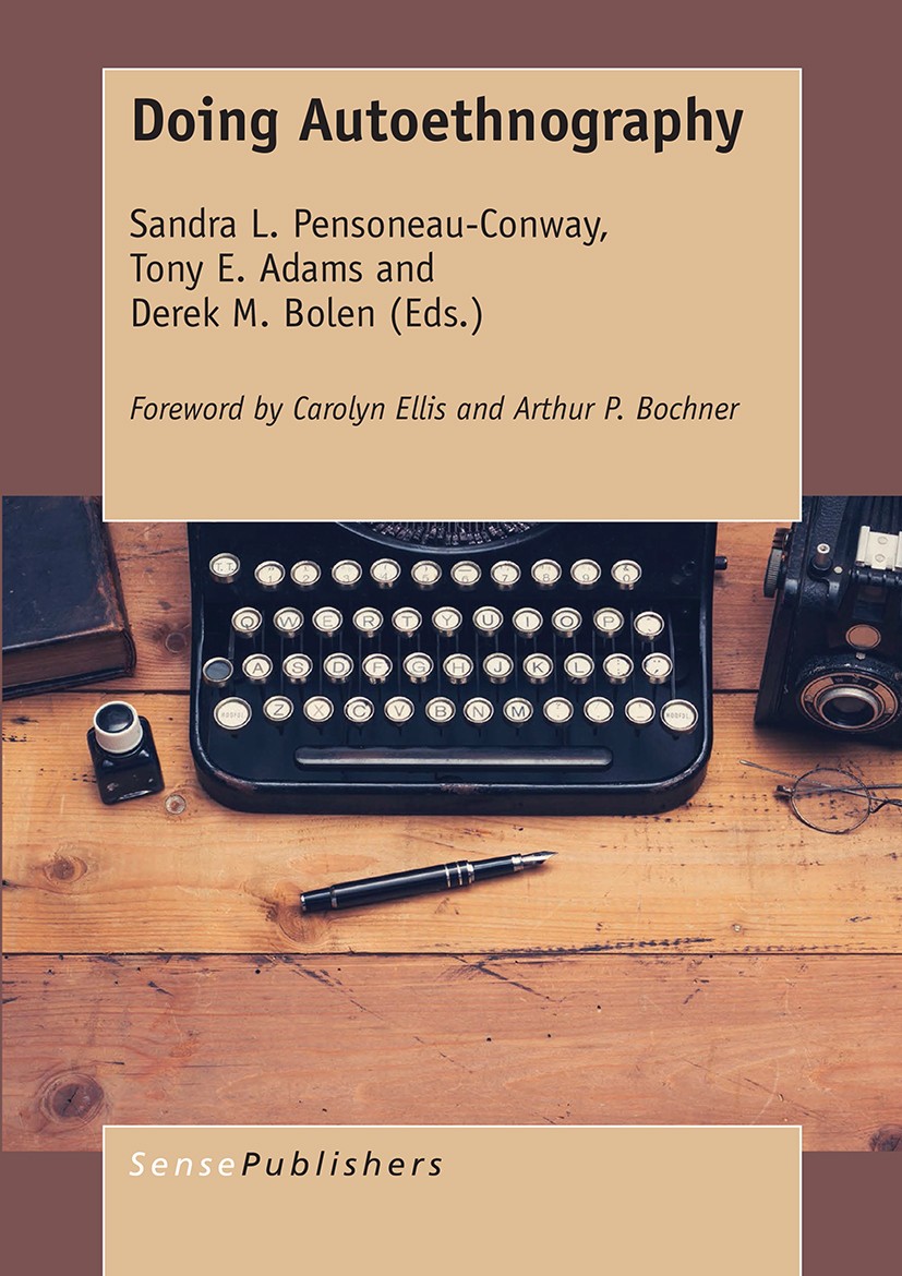 Titlebook: Doing Autoethnography; Sandra L. Pensoneau-Conway,Tony E. Adams,Derek M. Book 2017 SensePublishers-Rotterdam, The Netherlands 2017 autoet Titlebook: Doing Autoethnography; Sandra L. Pensoneau-Conway,Tony E. Adams,Derek M. Book 2017 SensePublishers-Rotterdam, The Netherlands 2017 autoet