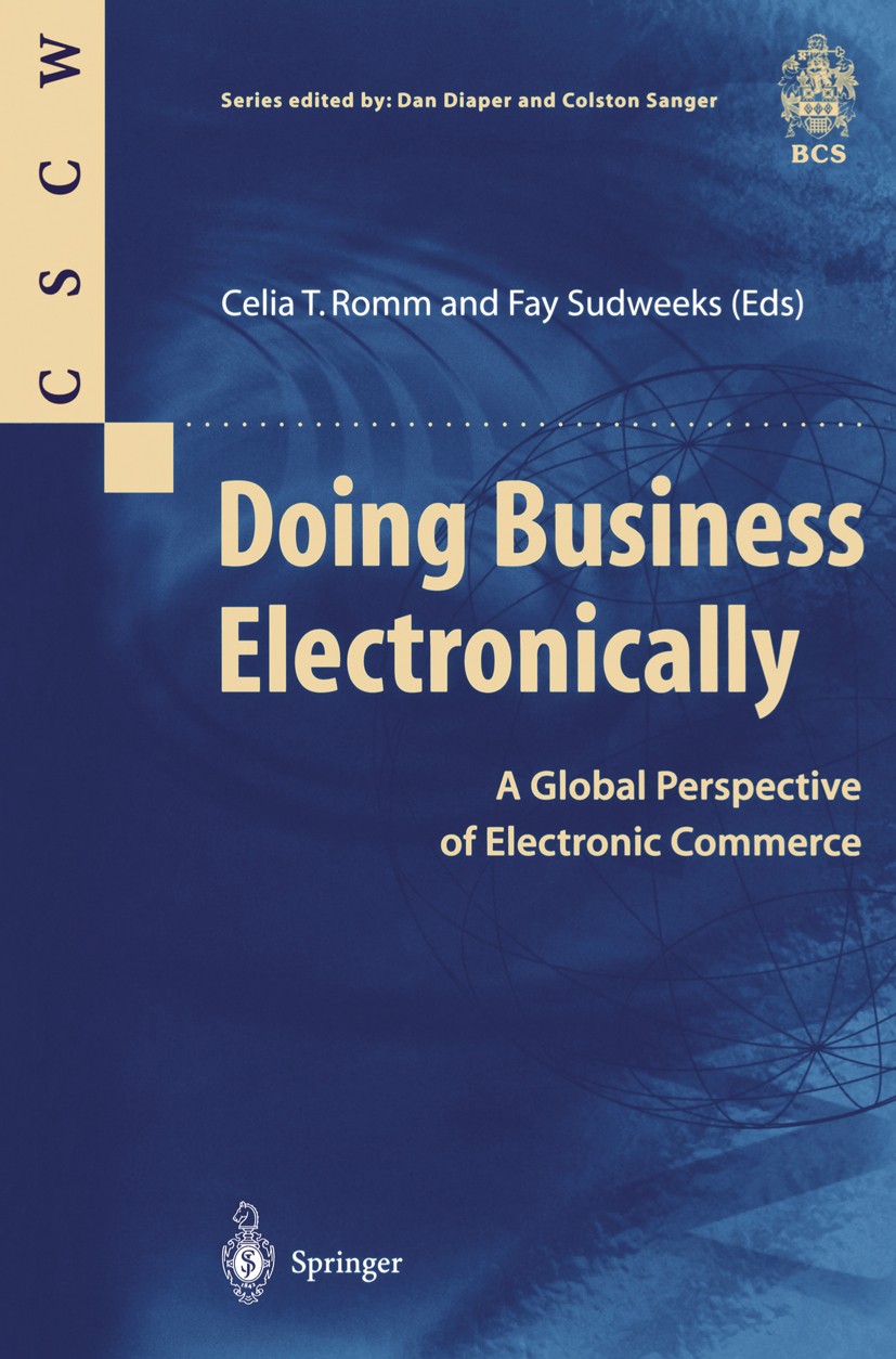 Titlebook: Doing Business Electronically; A Global Perspective Celia T. Romm,Fay Sudweeks Textbook 1998 Springer-Verlag London 1998 Information Techno Titlebook: Doing Business Electronically; A Global Perspective Celia T. Romm,Fay Sudweeks Textbook 1998 Springer-Verlag London 1998 Information Techno