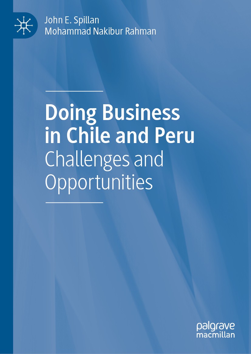 Titlebook: Doing Business in Chile and Peru; Challenges and Oppor John E. Spillan,Mohammad Nakibur Rahman Book 2020 The Editor(s) (if applicable) and Titlebook: Doing Business in Chile and Peru; Challenges and Oppor John E. Spillan,Mohammad Nakibur Rahman Book 2020 The Editor(s) (if applicable) and