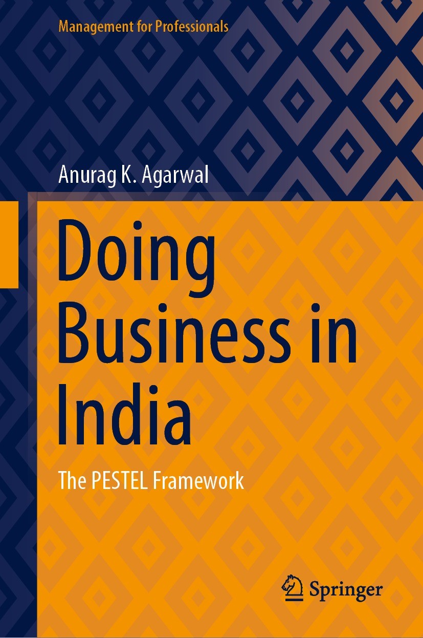 Titlebook: Doing Business in India; The PESTEL Framework Anurag K. Agarwal Book 2022 The Editor(s) (if applicable) and The Author(s), under exclusive Titlebook: Doing Business in India; The PESTEL Framework Anurag K. Agarwal Book 2022 The Editor(s) (if applicable) and The Author(s), under exclusive