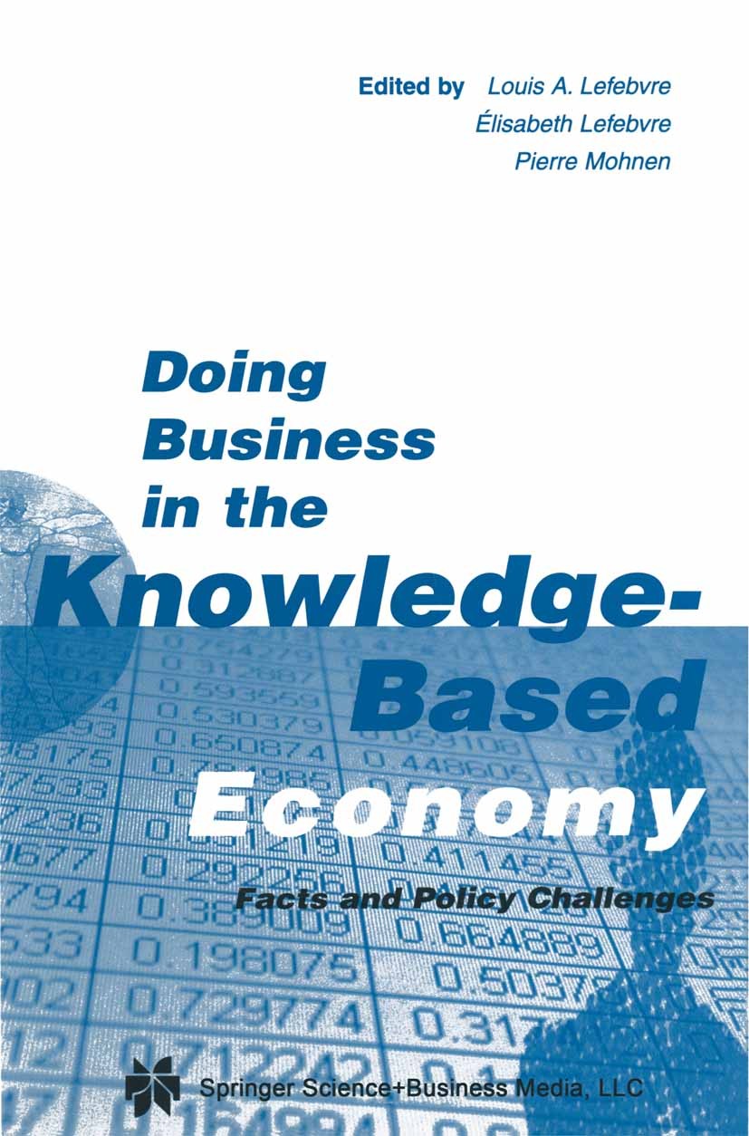 Titlebook: Doing Business in the Knowledge-Based Economy; Facts and Policy Cha Louis A. Lefebvre,Élisabeth Lefebvre,Pierre Mohnen Book 2001 Kluwer Aca Titlebook: Doing Business in the Knowledge-Based Economy; Facts and Policy Cha Louis A. Lefebvre,Élisabeth Lefebvre,Pierre Mohnen Book 2001 Kluwer Aca