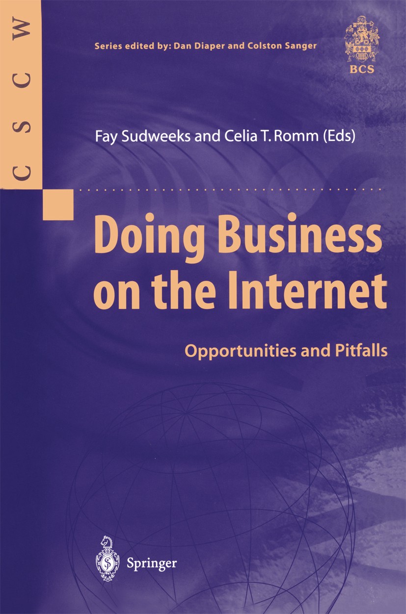 Titlebook: Doing Business on the Internet; Opportunities and Pi Fay Sudweeks,Celia T. Romm Book 1999 Springer-Verlag London 1999 GroupWare.Internet.In Titlebook: Doing Business on the Internet; Opportunities and Pi Fay Sudweeks,Celia T. Romm Book 1999 Springer-Verlag London 1999 GroupWare.Internet.In