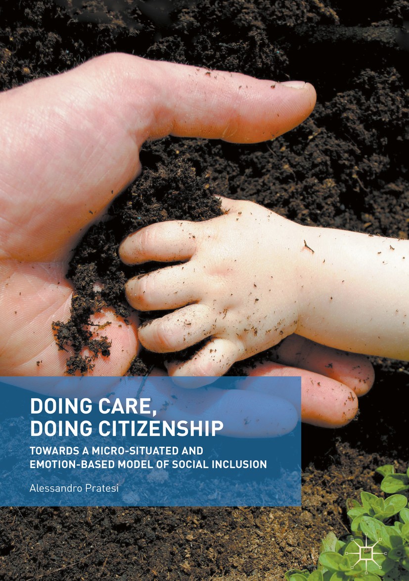 Titlebook: Doing Care, Doing Citizenship; Towards a Micro-Situ Alessandro Pratesi Book 2018 The Editor(s) (if applicable) and The Author(s) 2018 care Titlebook: Doing Care, Doing Citizenship; Towards a Micro-Situ Alessandro Pratesi Book 2018 The Editor(s) (if applicable) and The Author(s) 2018 care