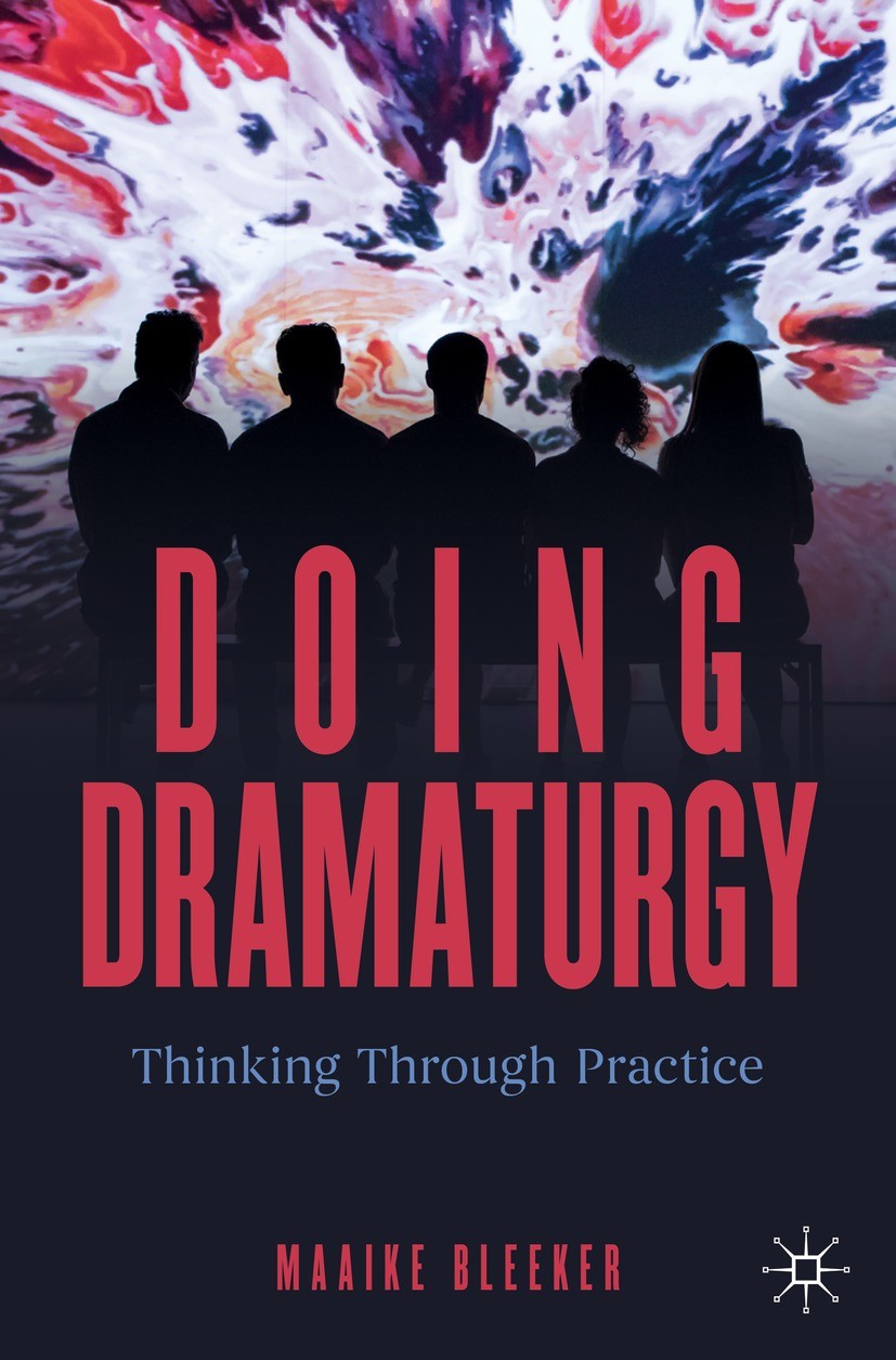 Titlebook: Doing Dramaturgy; Thinking Through Pra Maaike Bleeker Textbook 2023 Springer Nature Switzerland AG 2023 Dramaturgy.Practice.Practice as res Titlebook: Doing Dramaturgy; Thinking Through Pra Maaike Bleeker Textbook 2023 Springer Nature Switzerland AG 2023 Dramaturgy.Practice.Practice as res