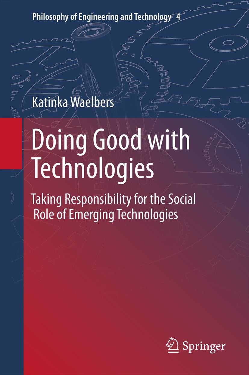 Titlebook: Doing Good with Technologies:; Taking Responsibilit Katinka Waelbers Book 2011 The Editor(s) (if applicable) and The Author(s), under exclu Titlebook: Doing Good with Technologies:; Taking Responsibilit Katinka Waelbers Book 2011 The Editor(s) (if applicable) and The Author(s), under exclu