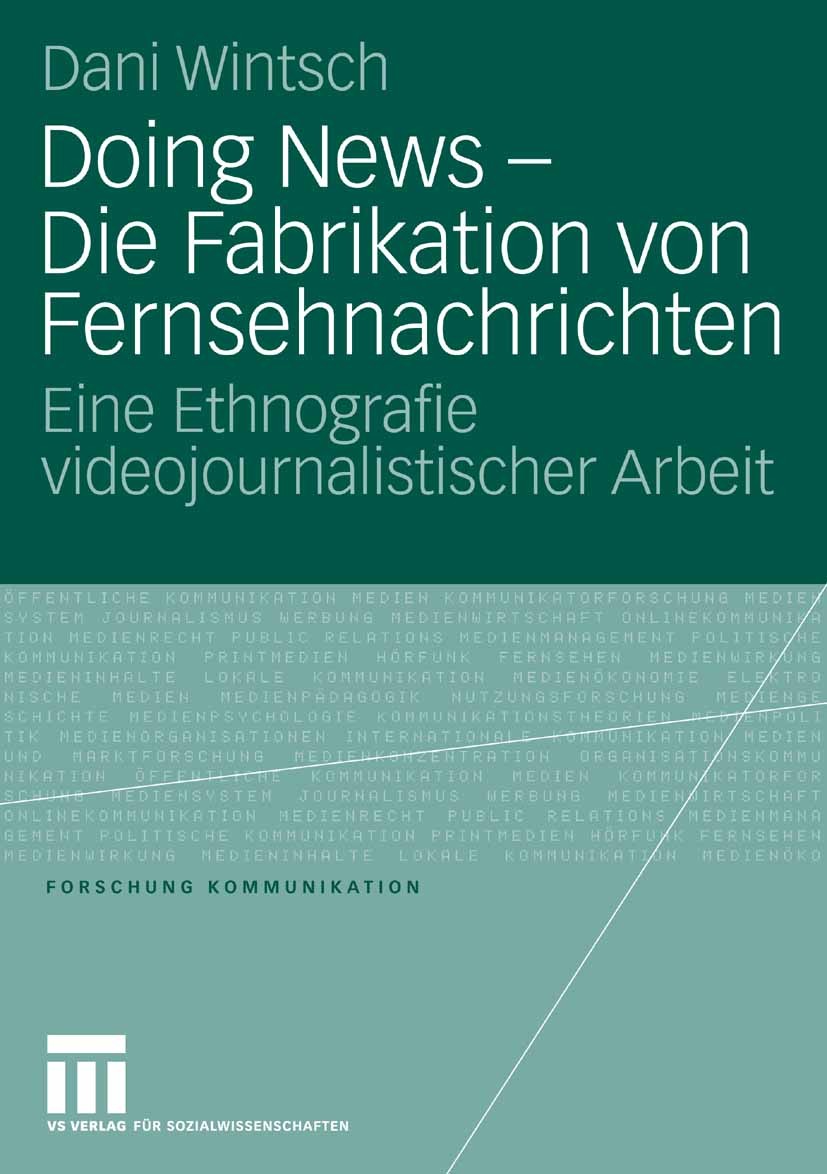 Titlebook: Doing News - Die Fabrikation von Fernsehnachrichten; Eine Ethnografie vid Dani Wintsch Book 2006 VS Verlag für Sozialwissenschaften | Sprin Titlebook: Doing News - Die Fabrikation von Fernsehnachrichten; Eine Ethnografie vid Dani Wintsch Book 2006 VS Verlag für Sozialwissenschaften | Sprin