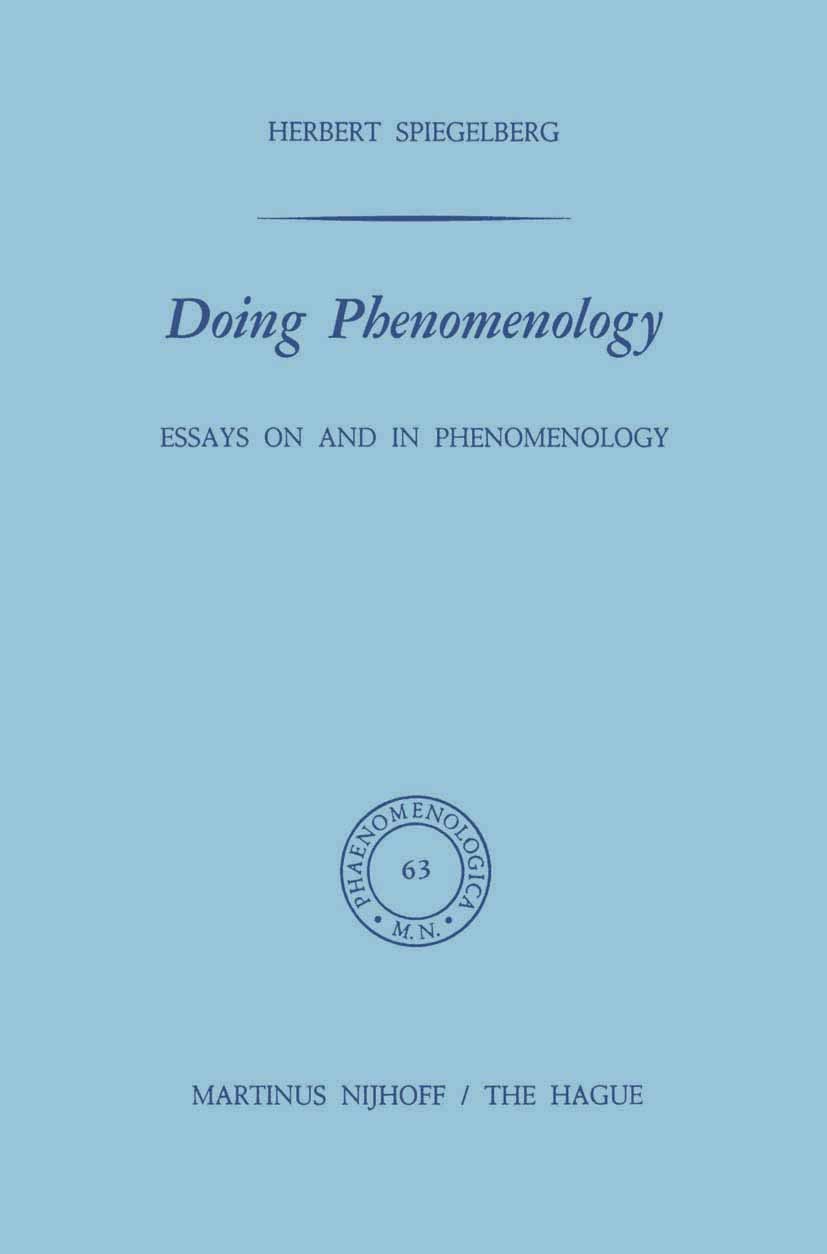 Titlebook: Doing Phenomenology; Essays on and in Phe Herbert Spiegelberg Book 1975 Martinus Nijhoff, The Hague, Netherlands 1975 Edmund Husserl.German Titlebook: Doing Phenomenology; Essays on and in Phe Herbert Spiegelberg Book 1975 Martinus Nijhoff, The Hague, Netherlands 1975 Edmund Husserl.German