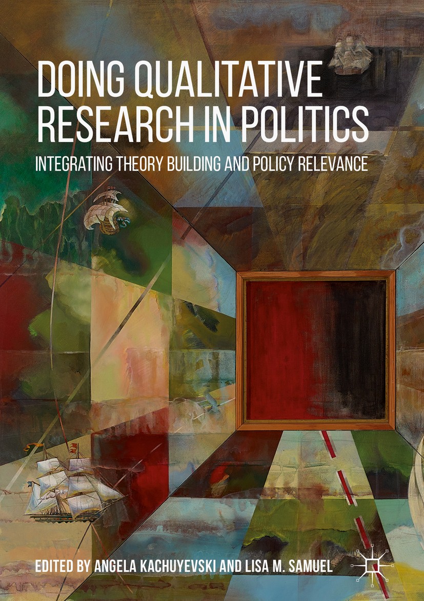 Titlebook: Doing Qualitative Research in Politics; Integrating Theory B Angela Kachuyevski,Lisa M. Samuel Book 2018 The Editor(s) (if applicable) and Titlebook: Doing Qualitative Research in Politics; Integrating Theory B Angela Kachuyevski,Lisa M. Samuel Book 2018 The Editor(s) (if applicable) and