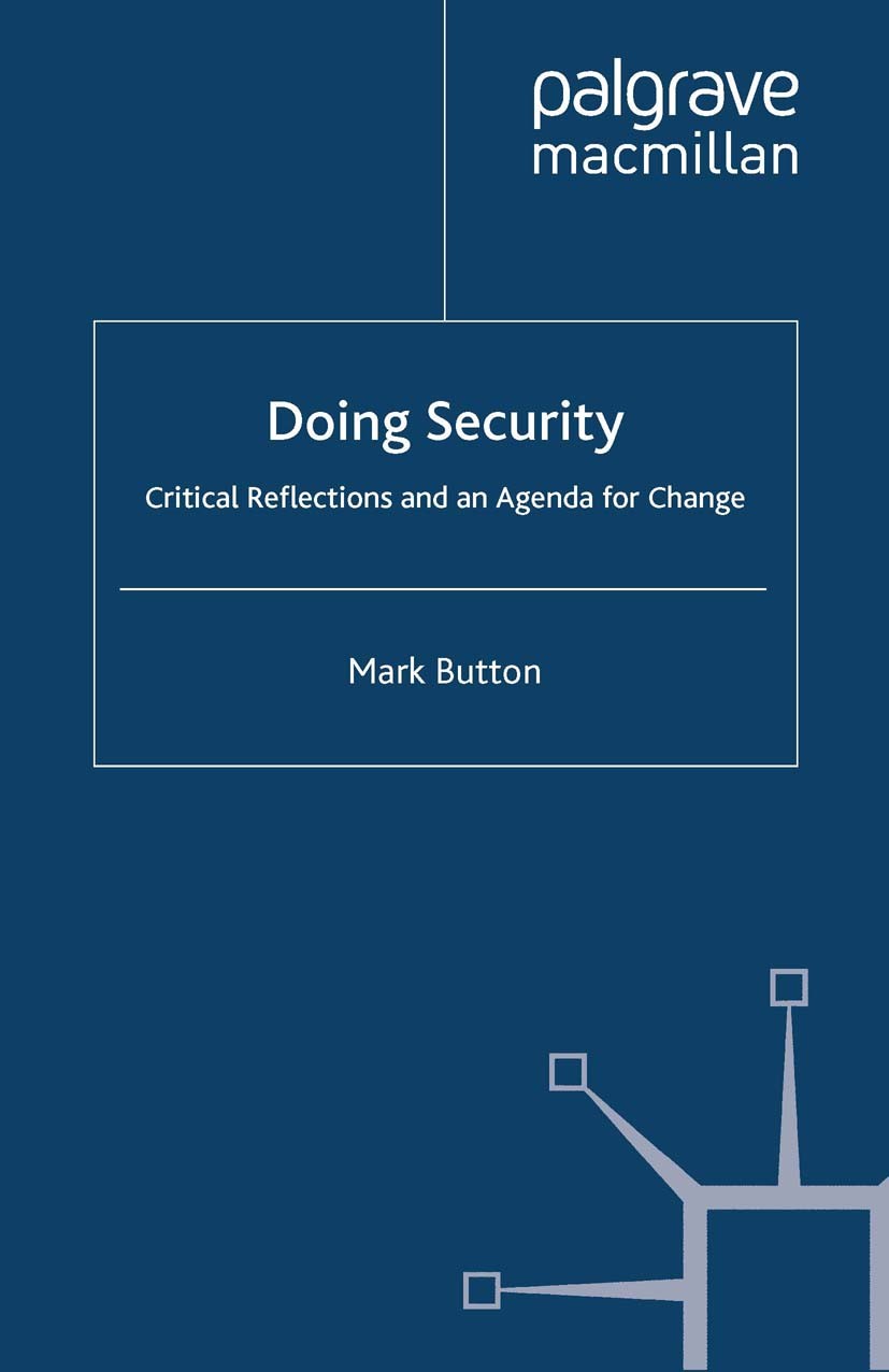 Titlebook: Doing Security; Critical Reflections Mark Button Book 2008 Palgrave Macmillan, a division of Macmillan Publishers Limited 2008 Agenda.Gover Titlebook: Doing Security; Critical Reflections Mark Button Book 2008 Palgrave Macmillan, a division of Macmillan Publishers Limited 2008 Agenda.Gover