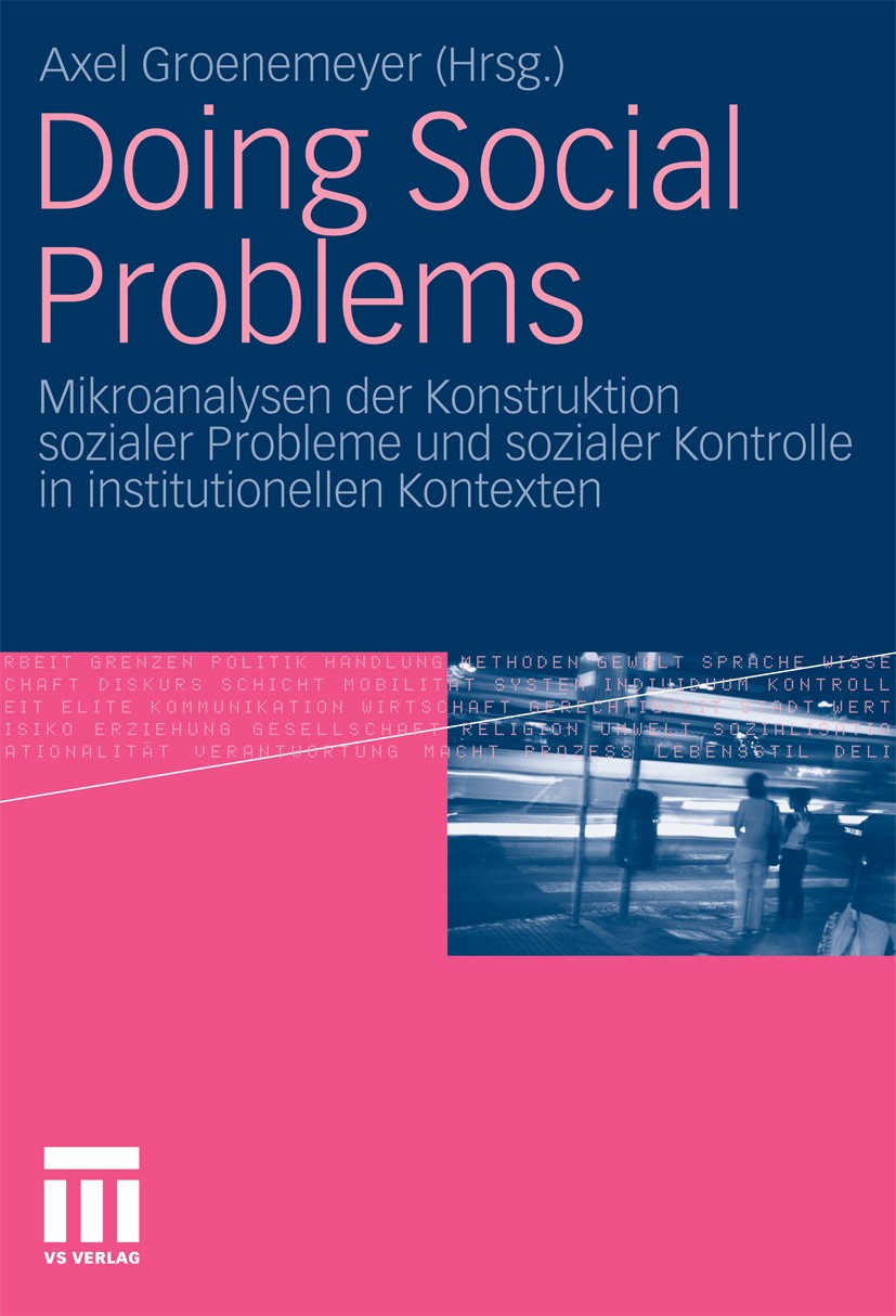 Titlebook: Doing Social Problems; Mikroanalysen der Ko Axel Groenemeyer Book 2010 VS Verlag für Sozialwissenschaften | Springer Fachmedien Wiesbaden G Titlebook: Doing Social Problems; Mikroanalysen der Ko Axel Groenemeyer Book 2010 VS Verlag für Sozialwissenschaften | Springer Fachmedien Wiesbaden G